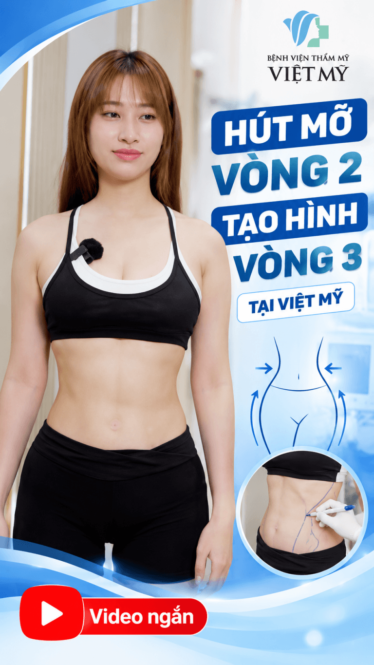 Hút mỡ vòng 2, tạo hình vòng 3 tại Bệnh viện Thẩm mỹ Việt Mỹ